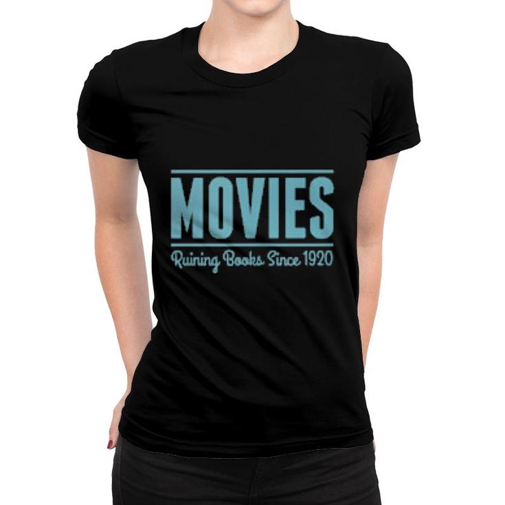 Movies Ruining Books Since 1920 Book Reading Literary  Women T-shirt