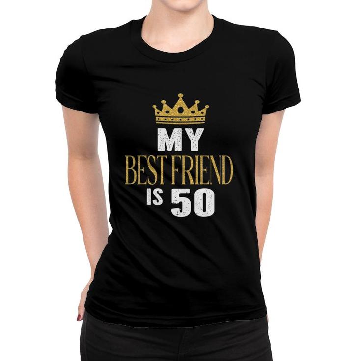 My Best Friend Is 50 Years Old 50Th Birthday Party Matching Women T-shirt