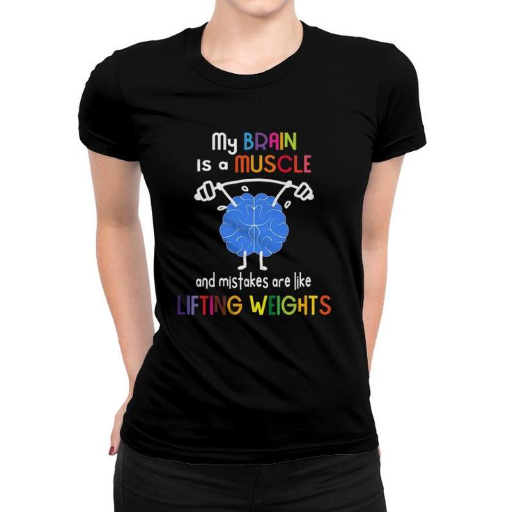 My Brain Is Muscle And Mistakes Are Lifting Weights Women T-shirt