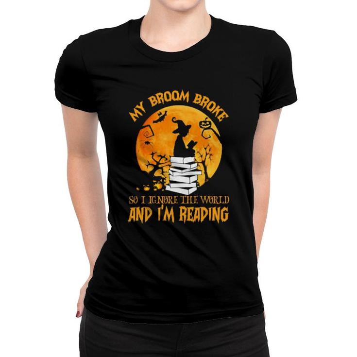 My Broom Broke So I Ignore The World And I'm Reading Women T-shirt