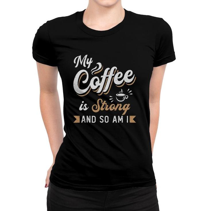 My Coffee Is Strong Anxiety Awareness Raise Mental Health Women T-shirt