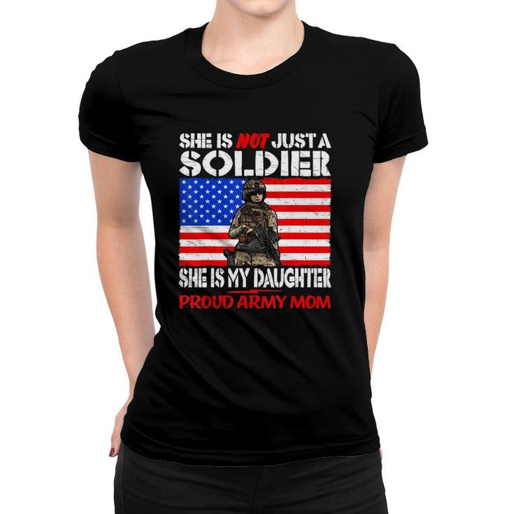 My Daughter Is A Soldier Proud Army Mom Military Mother Gift Women T-shirt