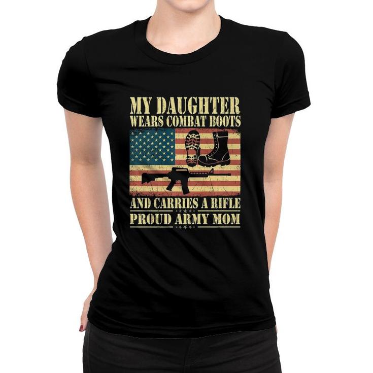 My Daughter Wears Combat Boots - Proud Army Mom Army Mother  Women T-shirt
