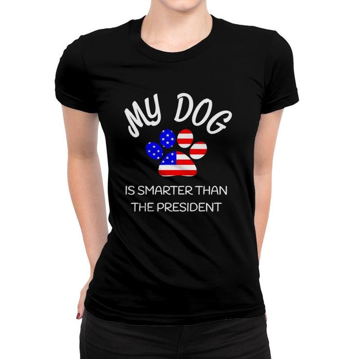 My Dog Is Smarter Than The President Funny Pet Novelty Women T-shirt
