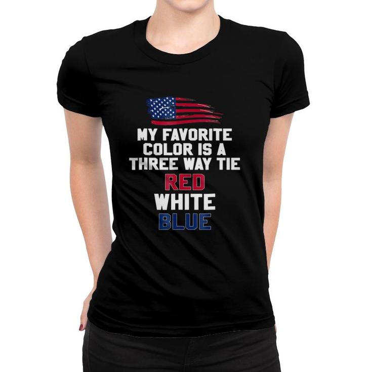 My Favorite Color Is A Three Way Tie Red White Blue Women T-shirt