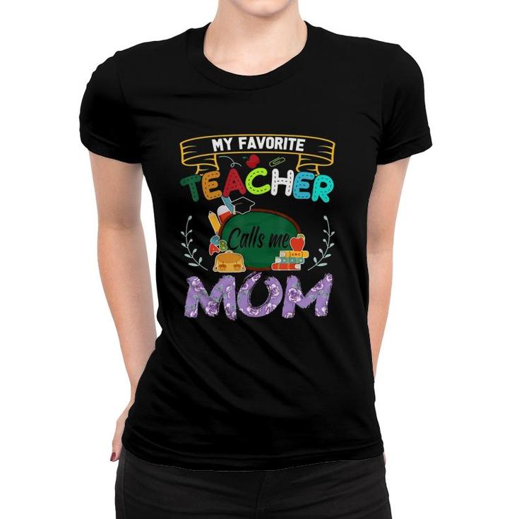 My Favorite Teacher Calls Me Mom  Mother's Day Gift Tee Women T-shirt