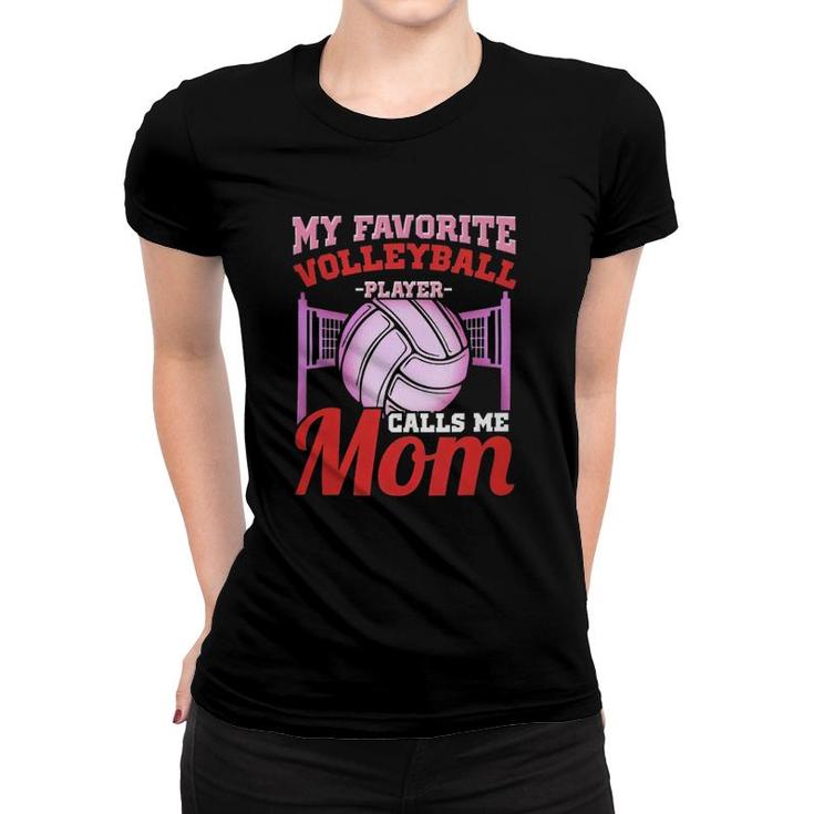 My Favorite Volleyball Player Calls Me Mom Volleyball Mom Women T-shirt