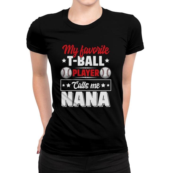 My Favoriteball Player Calls Me Nana Mother's Day Funny Women T-shirt