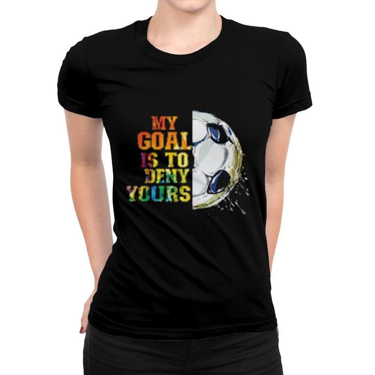 My Goal Is To Deny Women T-shirt
