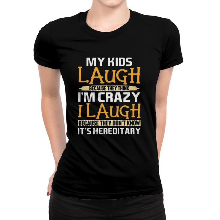 My Kids Laugh Because They Think I'm Crazy I Laugh Because They Don't Know It's Hereditary Crazy Mom Mother's Day Women T-shirt