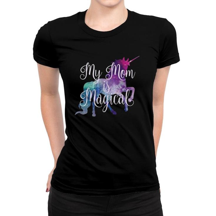 My Mom Is Magical - Unicorn Girls For Mothers Day Women T-shirt