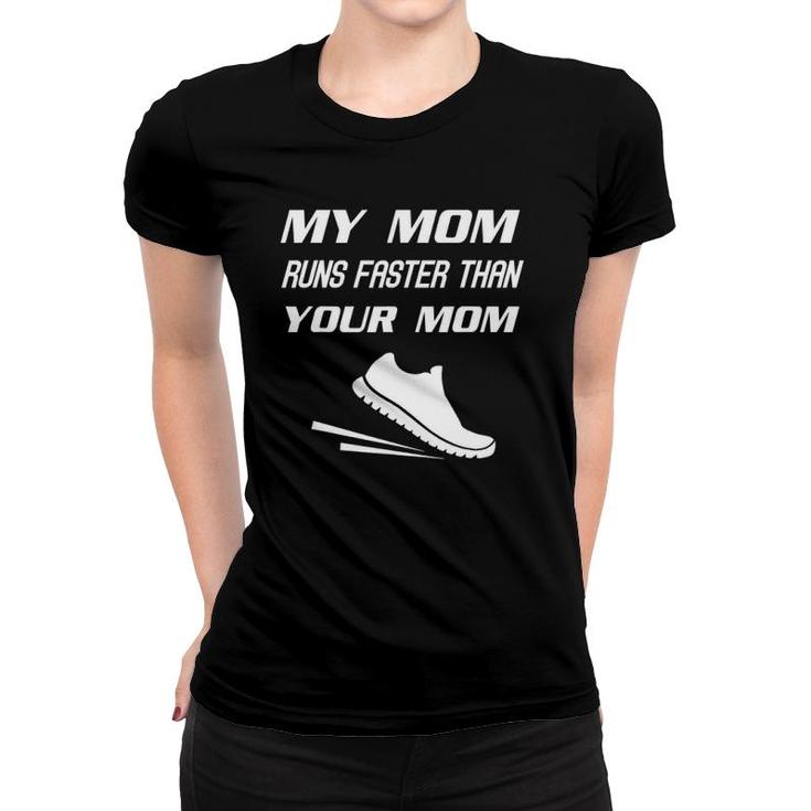 My Mom Runs Faster Than Yours Funny Mother's Day Women T-shirt