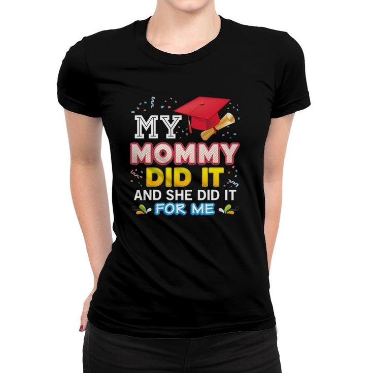 My Mommy Did It And She For Me Proud 2022 Graduate Last Day Women T-shirt