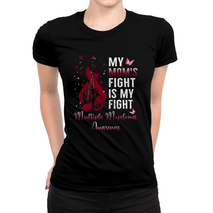 My Mom's Fight Is My Fight Multiple Myeloma Awareness Ribbon Women T-shirt