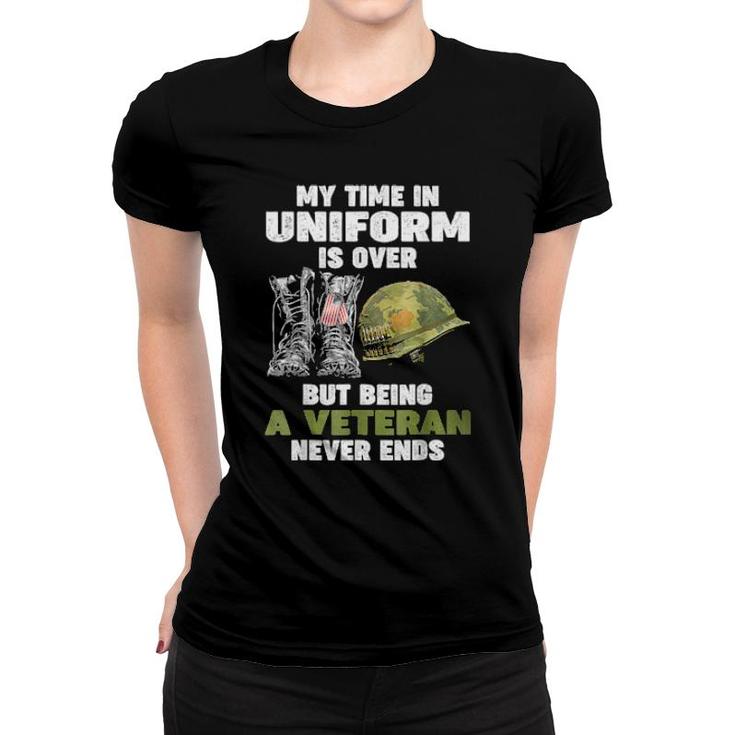 My Time In Uniform Is Over But Being A Veteran Never Ends  Women T-shirt