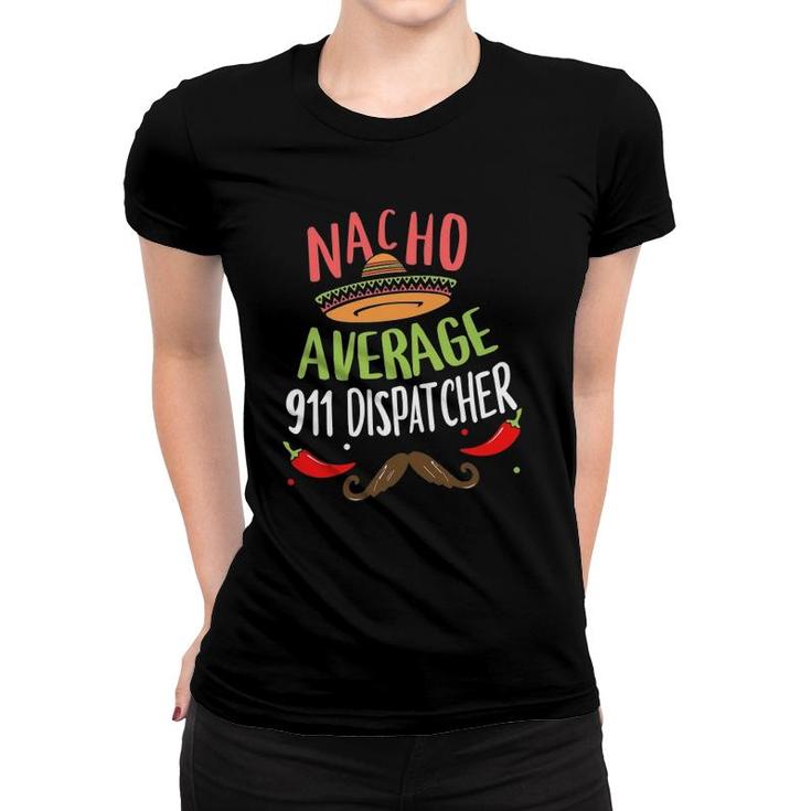 Nacho Average 911 Dispatcher Sombrero Beard Cinco De Mayo Women T-shirt