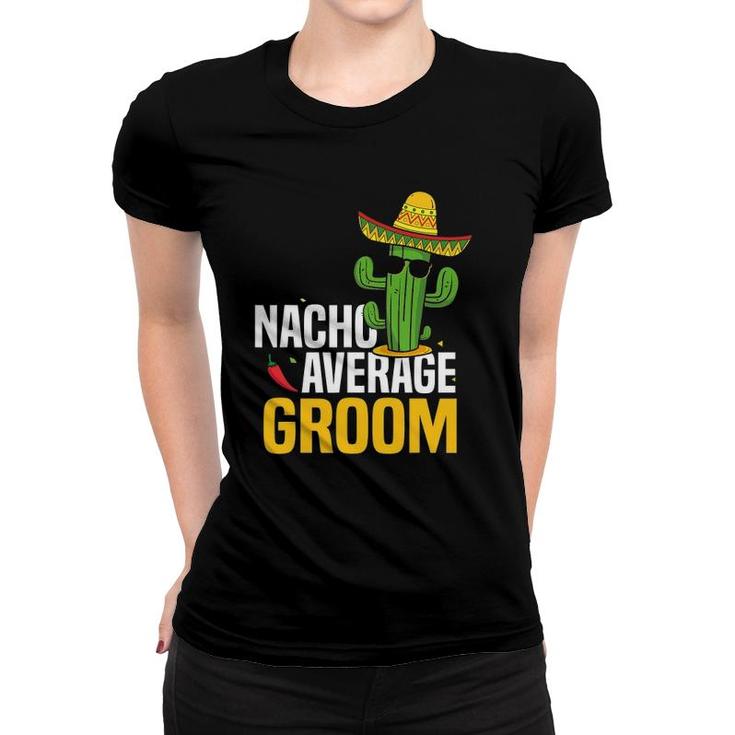 Nacho Average Groom Cinco De Mayo Mexican Fiesta Cactus Women T-shirt