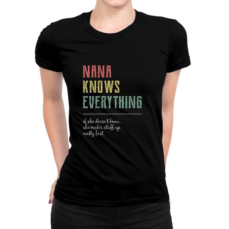 Nana Knows Everything If She Doesnt Know She Makes Stuff Fast Women T-shirt