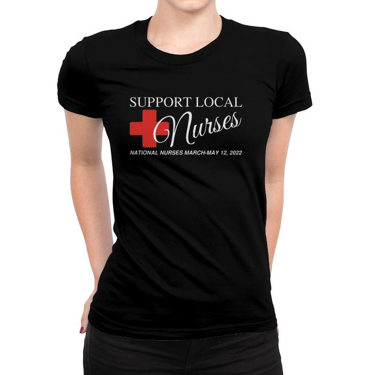 National Nurses March Support Your Local Nurse May 12 2022 Ver2 Women T-shirt