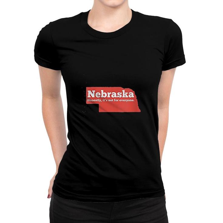 Nebraska Honestly Its Not For Everyone Women T-shirt