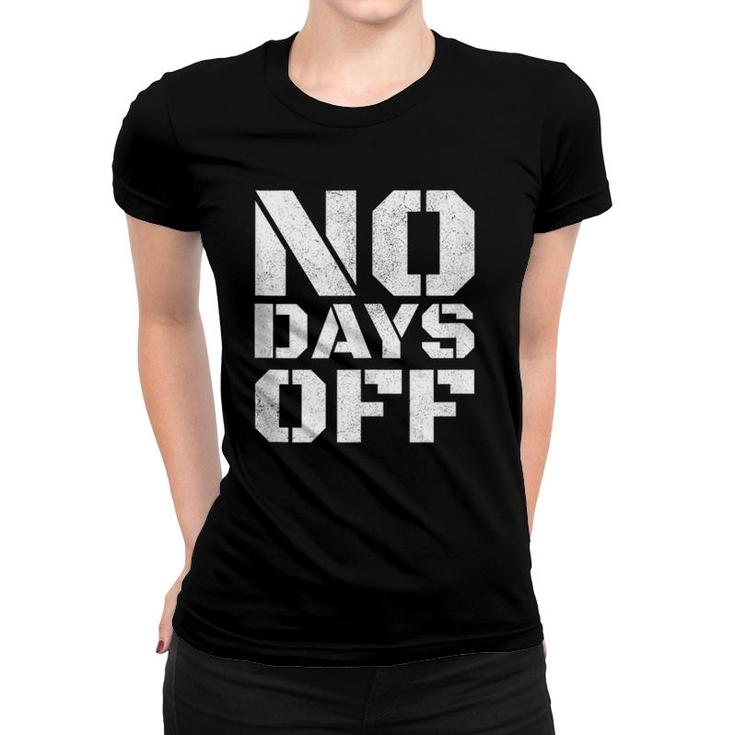 No Days Off Men Women Workout Fitness Exercise Gym Women T-shirt