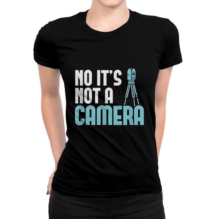 No Its Not A Camera Land Surveying Women T-shirt
