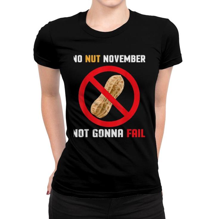 No Nut November Not Gonna Fail  Women T-shirt