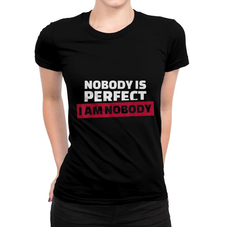 Nobody Is Perfect I'm Nobody Women T-shirt