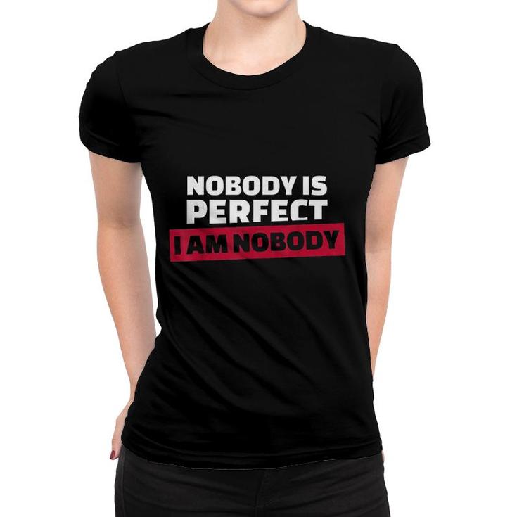 Nobody Is Perfect Im Nobody Women T-shirt