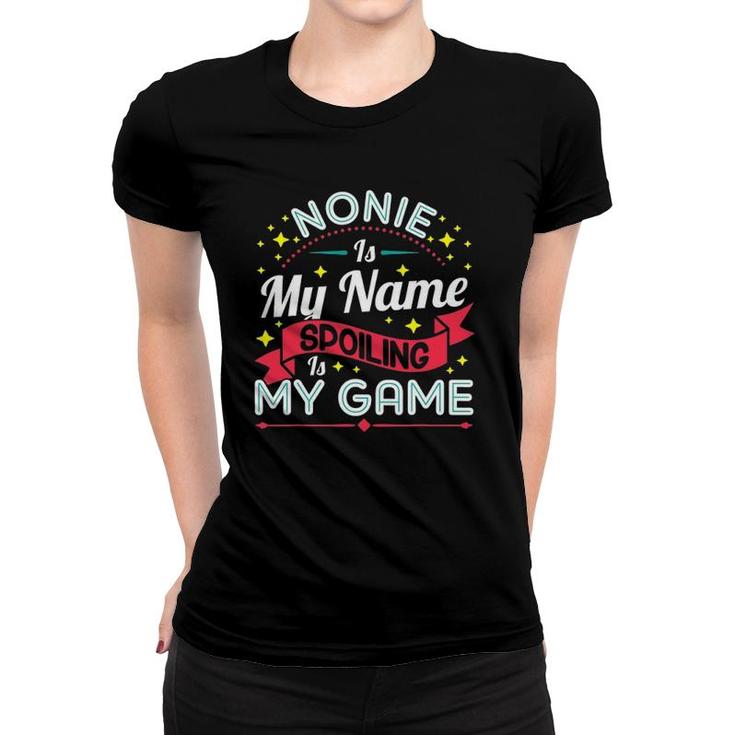 Nonie Is My Name Spoiling Is My Game  Mother's Day Gift Women T-shirt