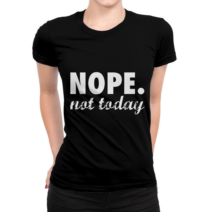 Nope Not Today Funny Adulting Women T-shirt