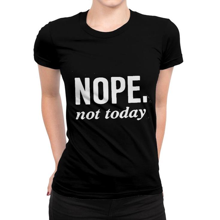 Nope Not Today Women T-shirt