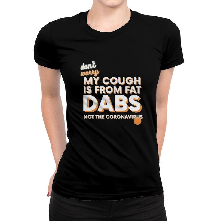 Not Sick Fat Dabs Novelty Stoner Women T-shirt