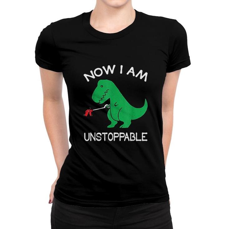 Now I Am Unstoppable Funny T Rex Women T-shirt