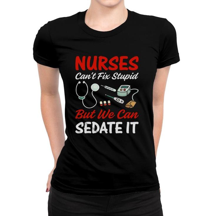 Nurse Apparel Nurses Can't Fix Stupid But We Can Sedate It Women T-shirt