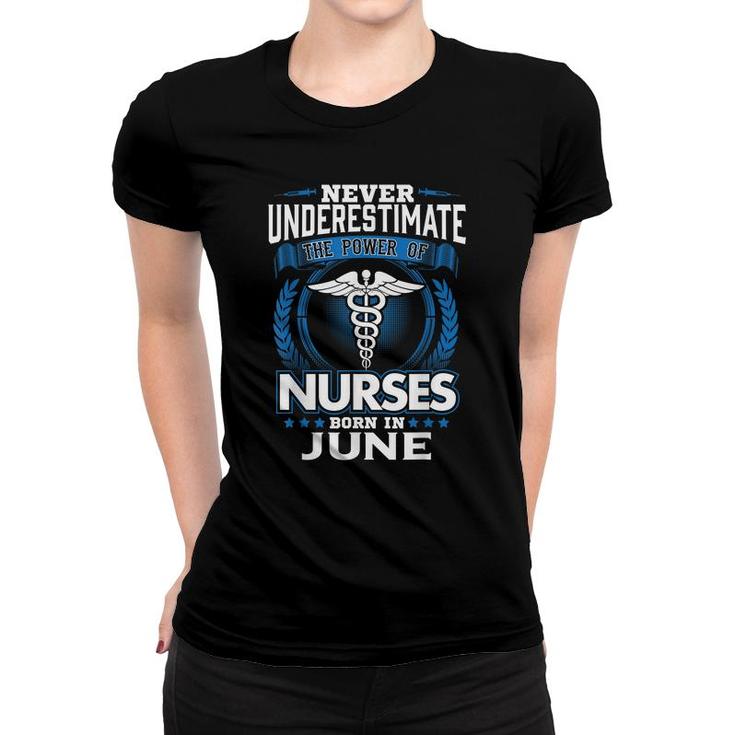 Nurse Birthday Gift Never Underestimate Power Born In June  Women T-shirt
