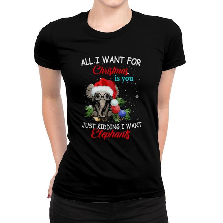 Official All I Want For Christmas Is You Just Kidding I Want Elephant Funny  Women T-shirt