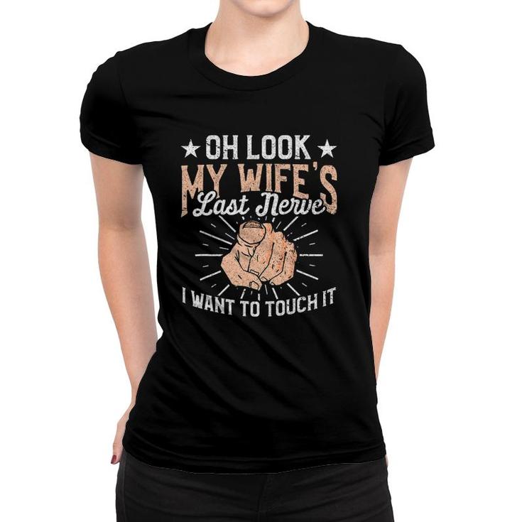 Oh Look My Wife's Last Nerve Sarcastic Humorous Sayings Women T-shirt