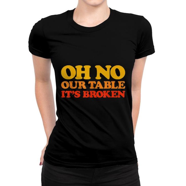 Oh No Our Table It's Broken Viral Sound Meme Retro  Women T-shirt
