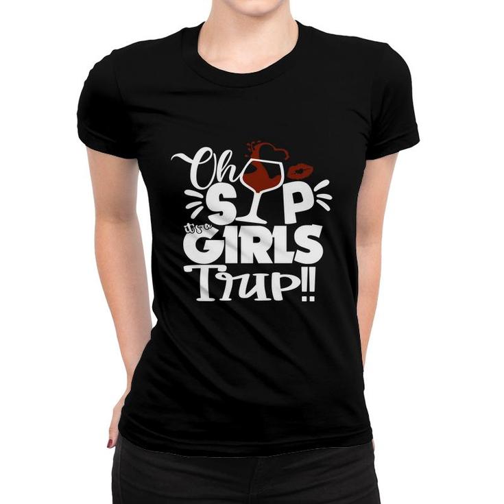 Oh Sip It Is  A Girls Trip Enjoy A Happy Trip Women T-shirt