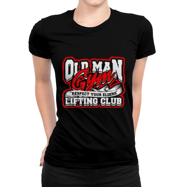 Old Man Gym Respect Your Elders Lifting Club Unity  Women T-shirt