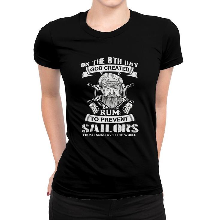 On The 8th Day God Created Rum To Prevent Sailors From Taking Over The World Women T-shirt