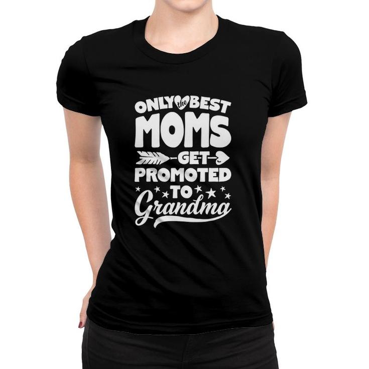 Only Best Moms Get Promoted To Grandma Grandmother Women T-shirt