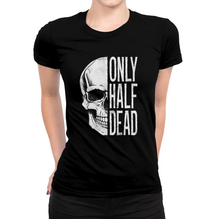 Only Half Dead Skull Halloween Graphic Women T-shirt