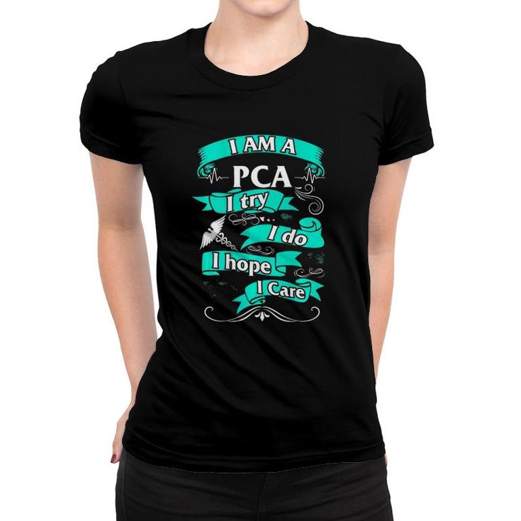 Pca I Try Do Hope Care Patient Care Assistant Nurse Week Women T-shirt