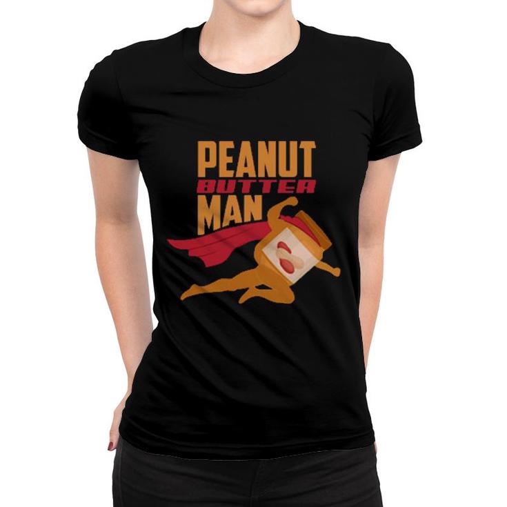 Peanut Butter Man Peanut Butter  Women T-shirt