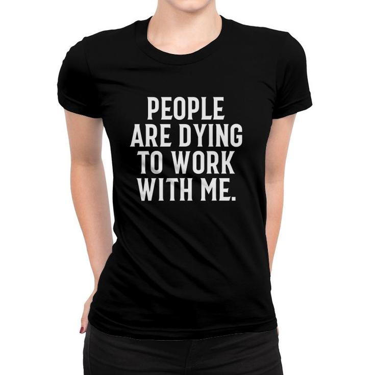 People Are Dying To Work With Me - Mortician Women T-shirt