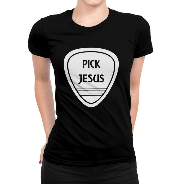 Pick Jesus Funny Guitar Pick Women T-shirt