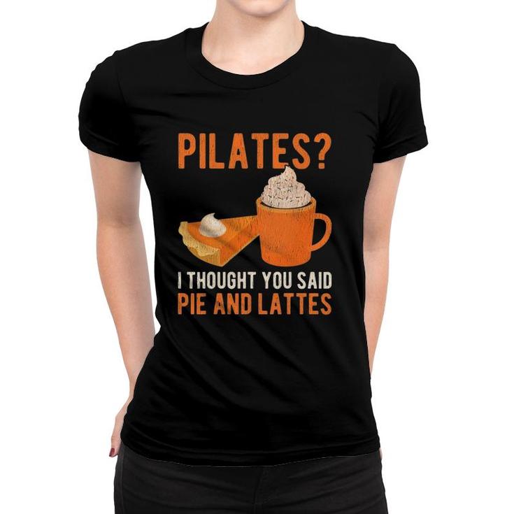 Pilates Pun Funny Pie And Lattes Coffee Pumpkin Spice Lover Women T-shirt