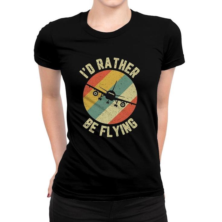 Pilot I'd Rather Be Flying Funny Airplane Pilot Women T-shirt
